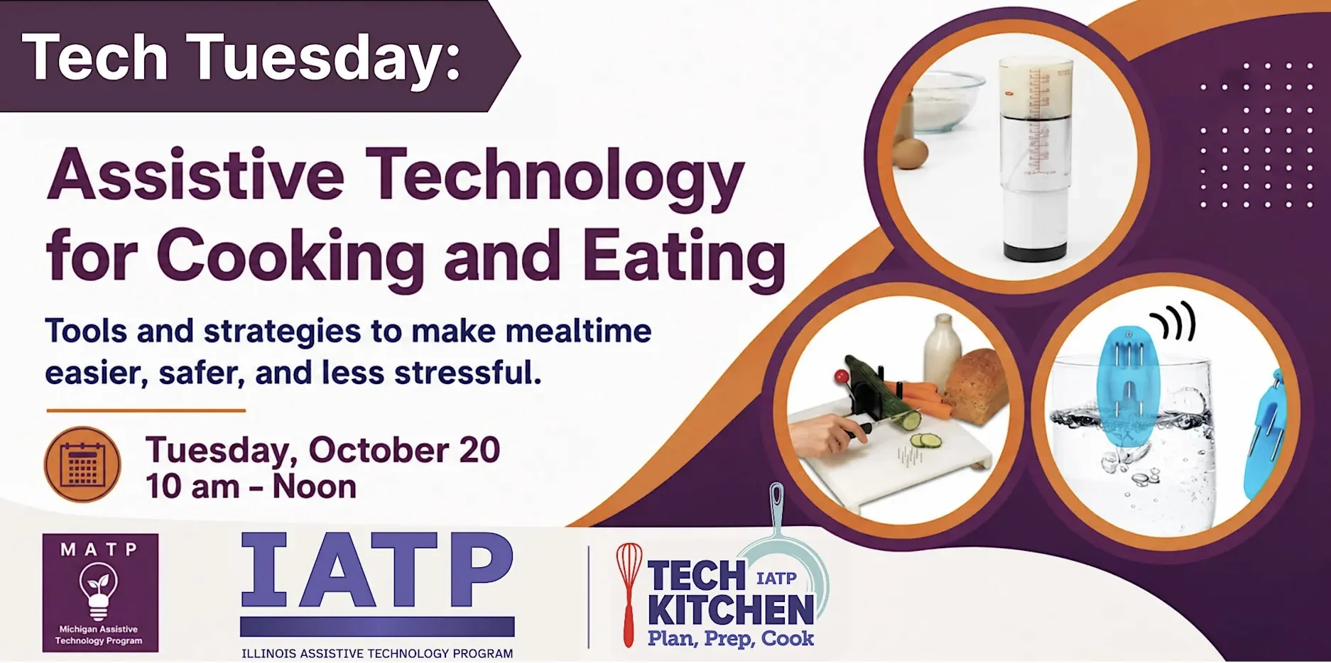 Event graphic for “Tech Tuesday: Assistive Technology for Cooking and Eating,” featuring cooking-assistance tools and details for Tuesday, October 20, from 10 a.m. to noon. Tech Tuesday: Tools and strategies to make mealtime easier, safer, and less stressful. Michigan Assistive Technology Program and the Illinois Assistive Technology Program